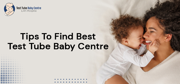 Tips To Find Best Test Tube Baby Centre