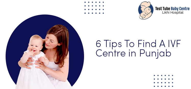 6 Tips To Find A IVF Centre in Punjab